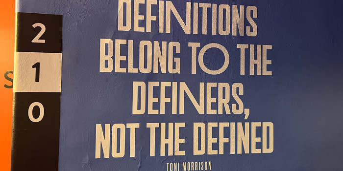 Quote on the wall stating 'definitions belong to the definers, not the defined.' Toni Morrison